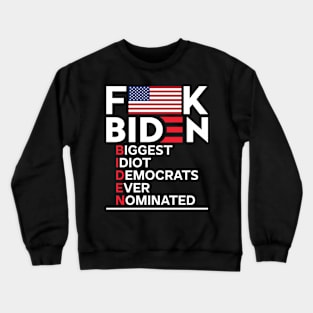 Fuck Biden America flag Biggest Idiot democrats ever nominated Crewneck Sweatshirt